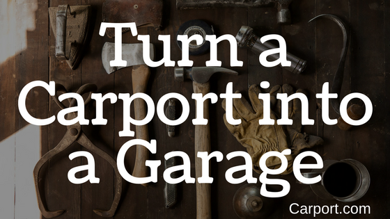 how to turn a carport into a garage