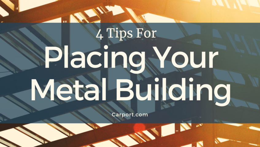 4 tips for placing your metal building